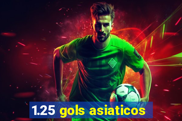 1.25 gols asiaticos