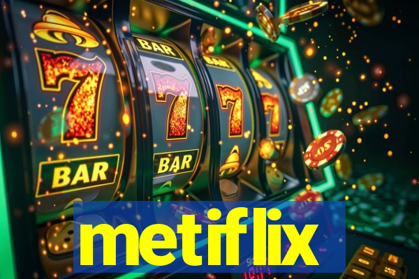 metiflix