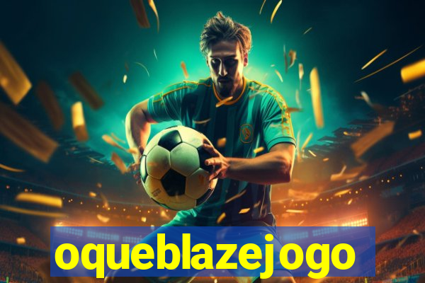 oqueblazejogo