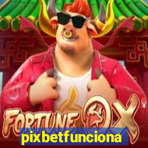 pixbetfunciona