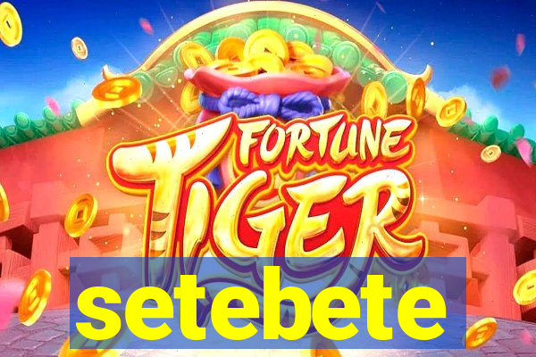 setebete