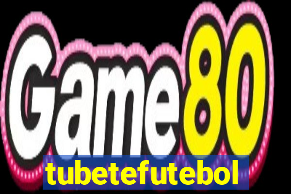 tubetefutebol