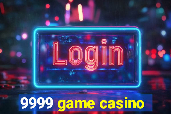 9999 game casino