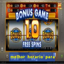 melhor horario para jogar bet7k