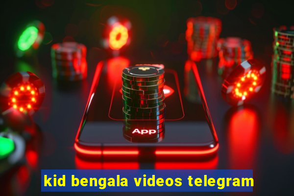 kid bengala videos telegram