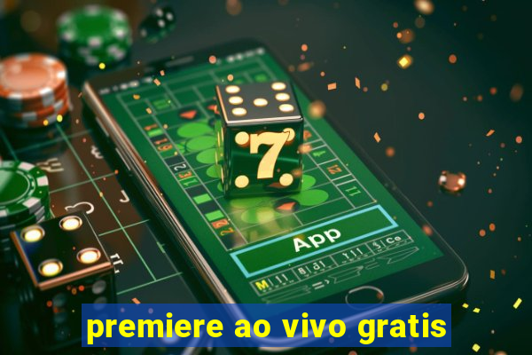 premiere ao vivo gratis