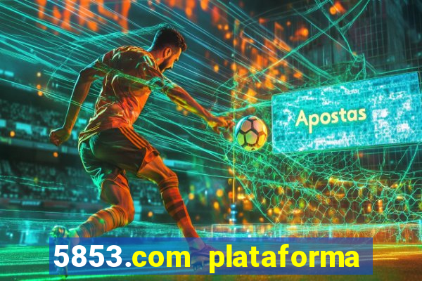 5853.com plataforma de jogos