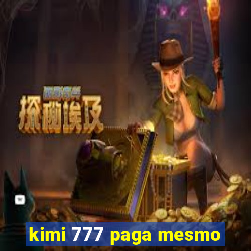 kimi 777 paga mesmo