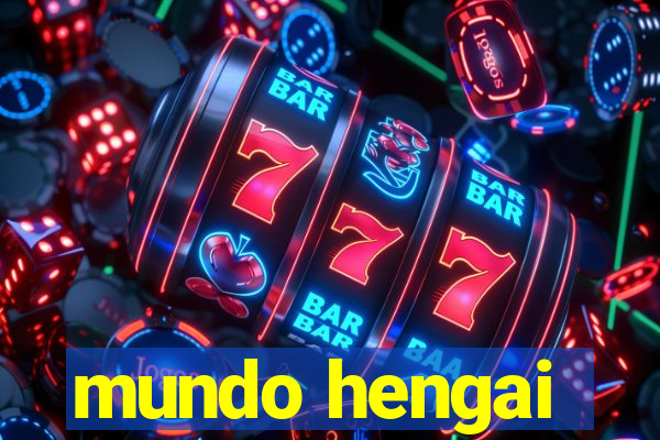 mundo hengai