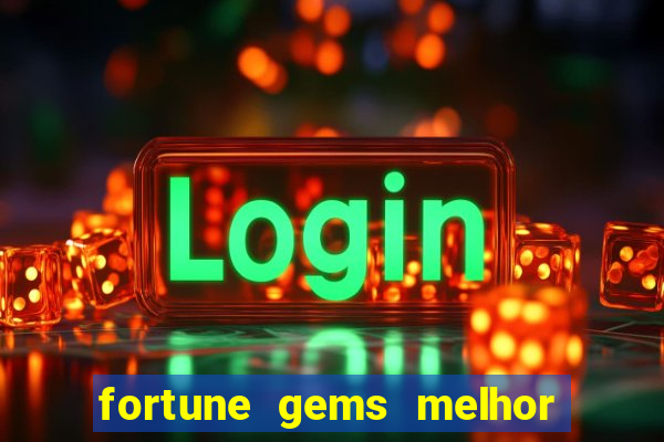 fortune gems melhor horário para jogar