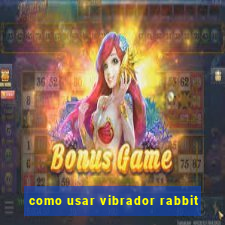 como usar vibrador rabbit