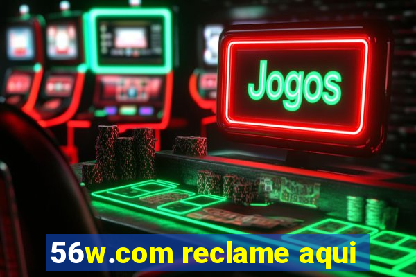 56w.com reclame aqui