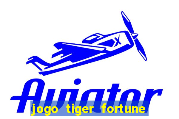 jogo tiger fortune paga mesmo