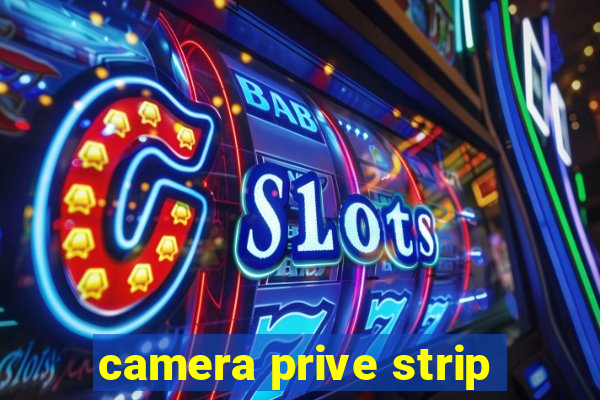 camera prive strip