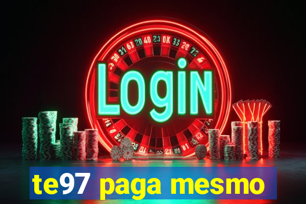 te97 paga mesmo