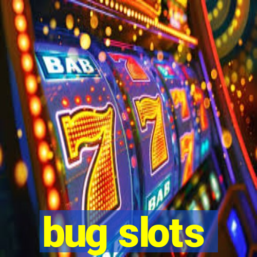 bug slots