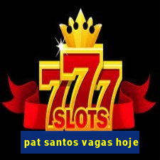 pat santos vagas hoje