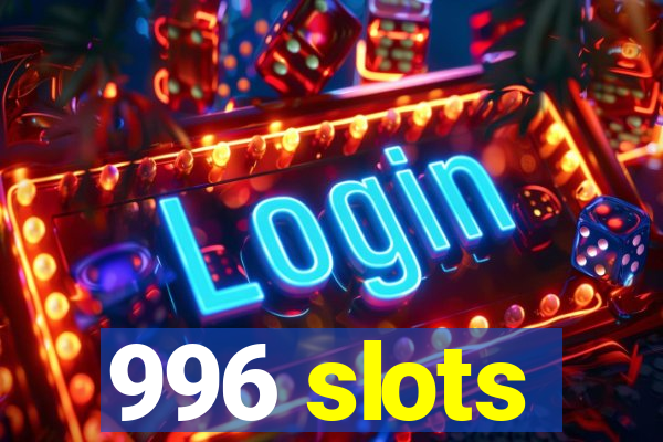 996 slots