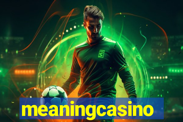 meaningcasino