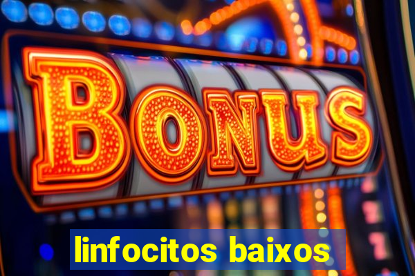 linfocitos baixos