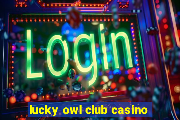 lucky owl club casino