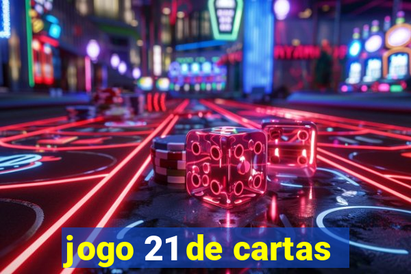 jogo 21 de cartas