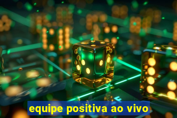 equipe positiva ao vivo