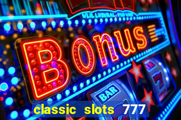 classic slots 777 paga mesmo