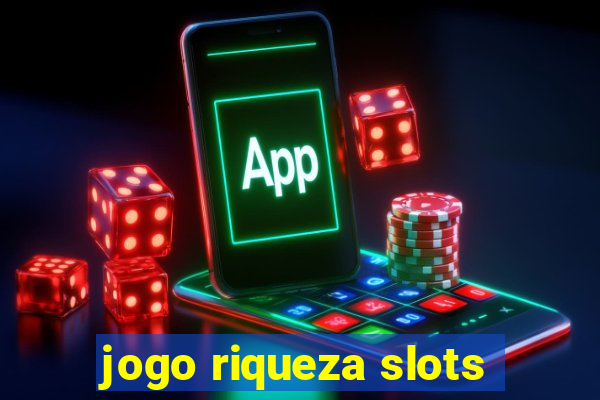 jogo riqueza slots