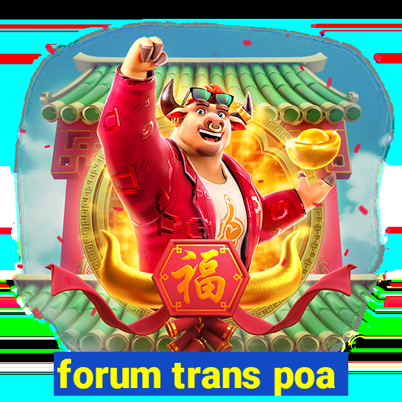 forum trans poa