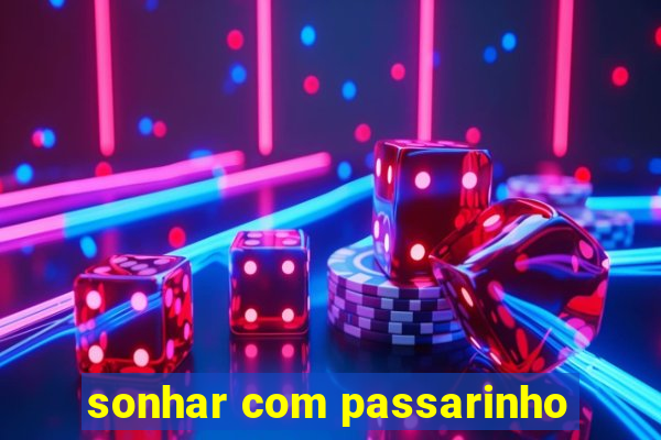 sonhar com passarinho