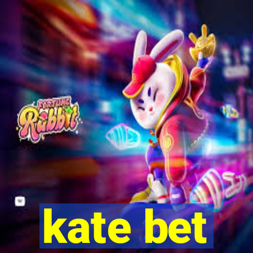 kate bet