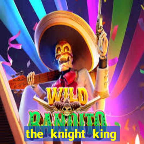 the knight king who returned with a god cap 7 the knight king who returned with