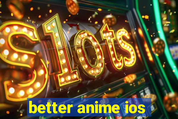 better anime ios