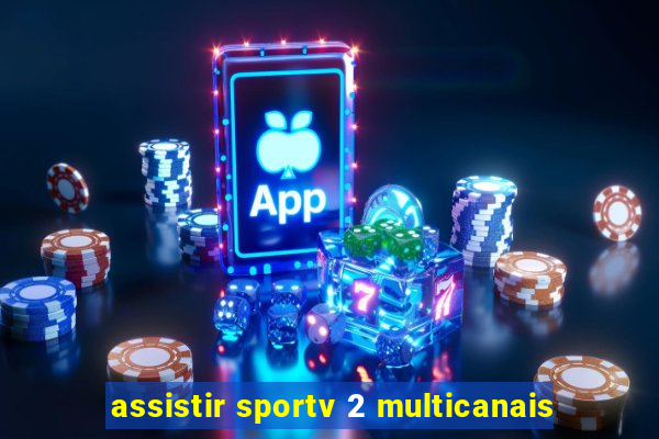 assistir sportv 2 multicanais