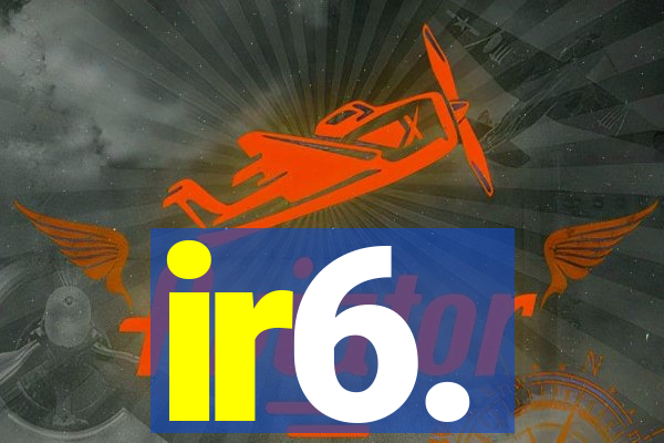 ir6.