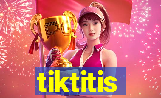 tiktitis