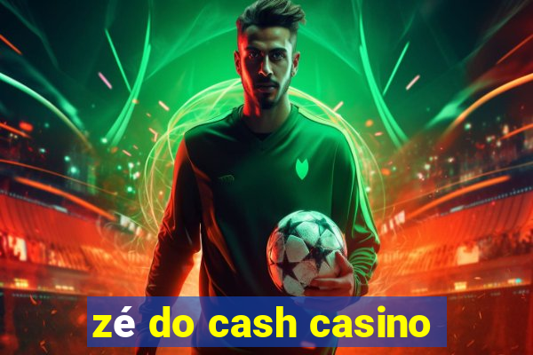 zé do cash casino