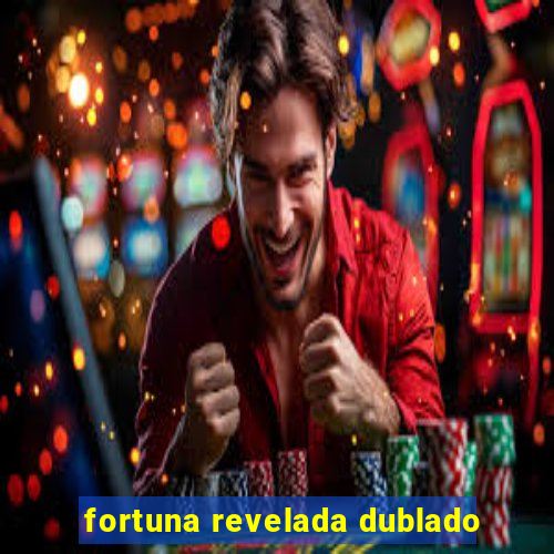 fortuna revelada dublado