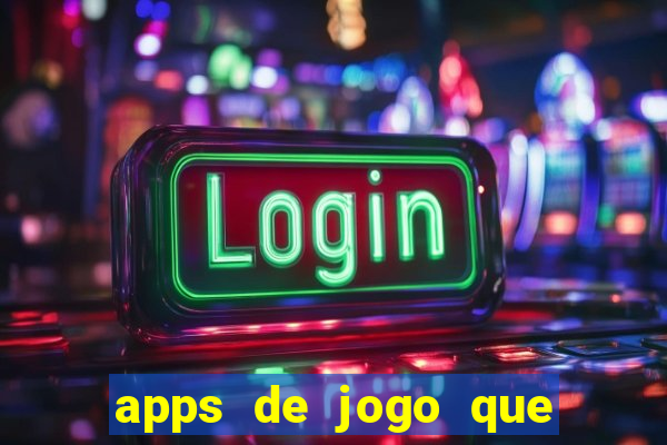 apps de jogo que ganha dinheiro