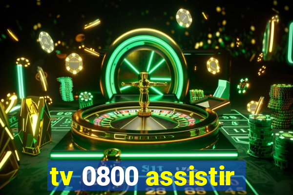 tv 0800 assistir