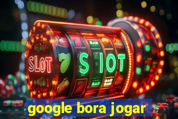 google bora jogar