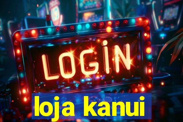 loja kanui