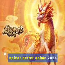 baixar better anime 2024