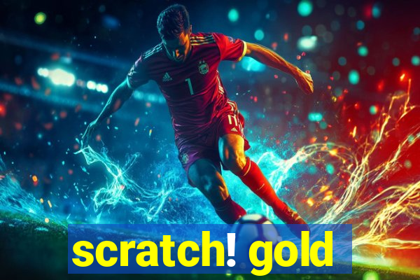 scratch! gold