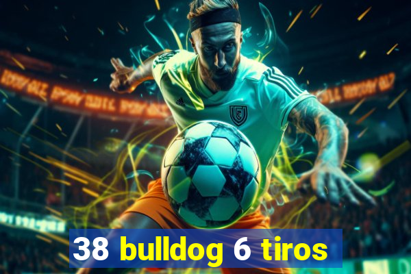 38 bulldog 6 tiros