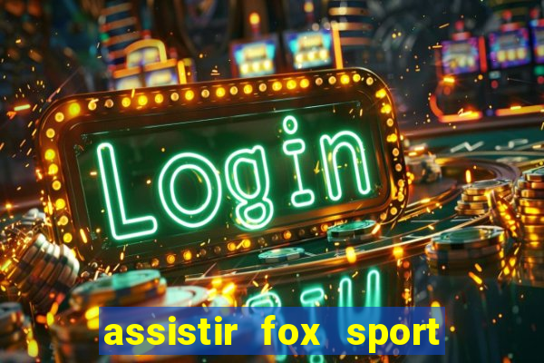 assistir fox sport futebol tv