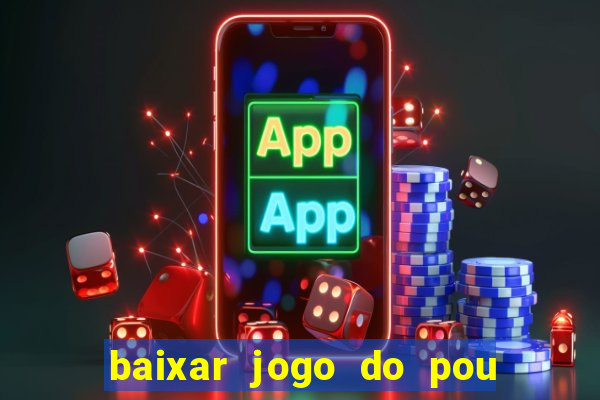 baixar jogo do pou no play store