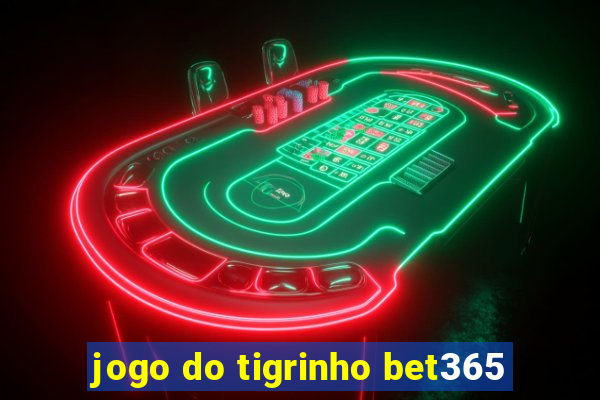 jogo do tigrinho bet365