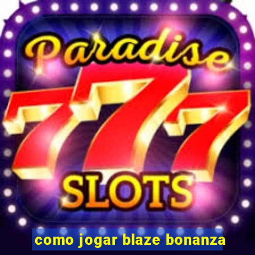 como jogar blaze bonanza